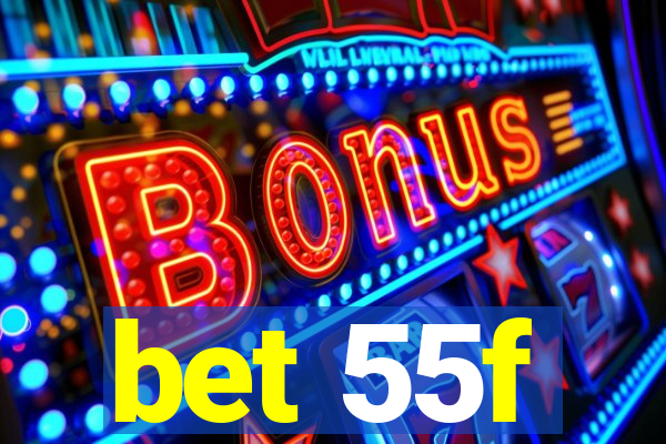 bet 55f